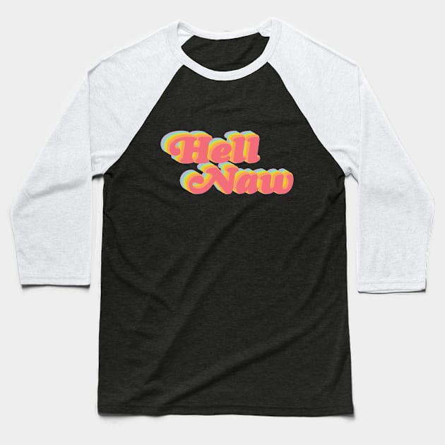 Hell Naw! Baseball T-Shirt by Perpetual Brunch